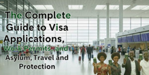 The Complete Guide to Visa Applications, Work Permits, and Asylum, Travel and Protection