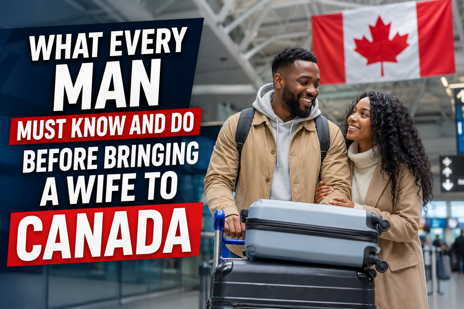 What Every Man Must Know and Do Before Bringing a Wife to Canada